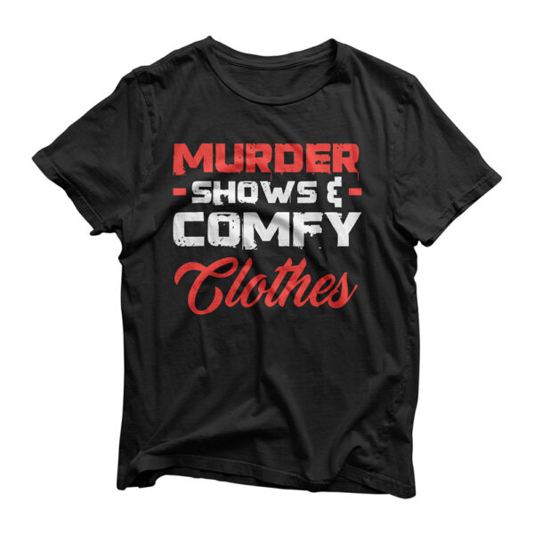 Murder Shows & Comfy Clothes Funny True Crime Shows Junkie T-Shirt