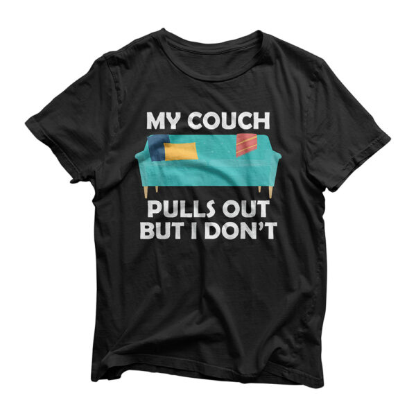 My Couch Pulls Out But I Don't T Funny Bachelor Party Gift T-Shirt