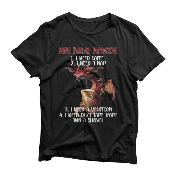 My Four Moods I Need Coffee I Need A Nap Dragon Coffee Lover T-Shirt