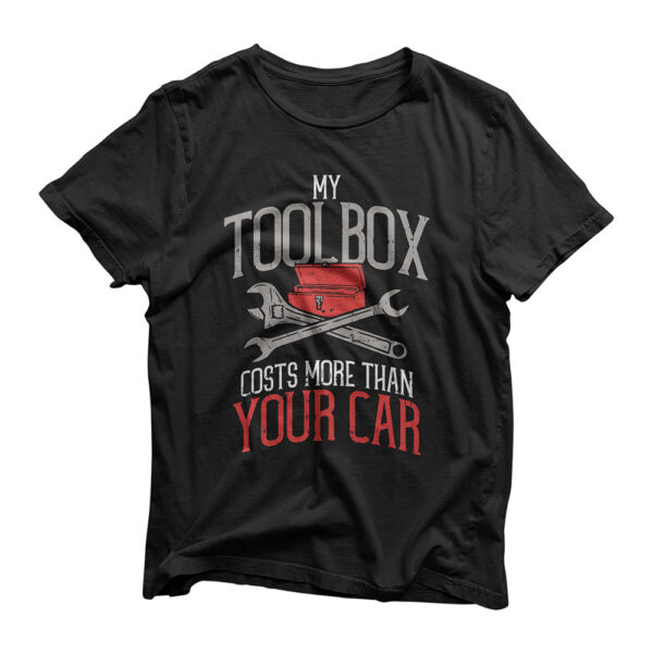 My Toolbox Costs More Than Your Car - Funny Auto Mechanic T-Shirt