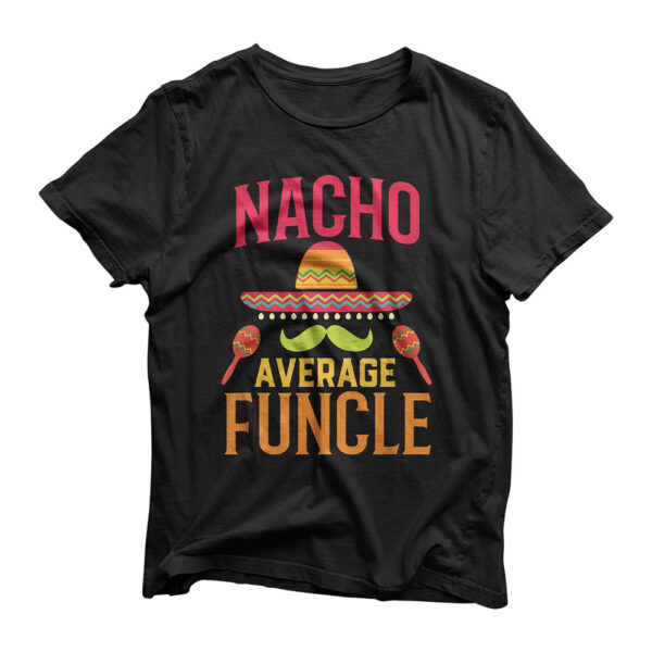 Nacho Average Funcle - Matching Family Cinco De Mayo T-Shirt T-Shirt