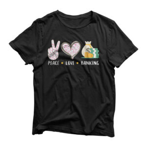 Peace Love Banking banker gifts idea for men women T-Shirt