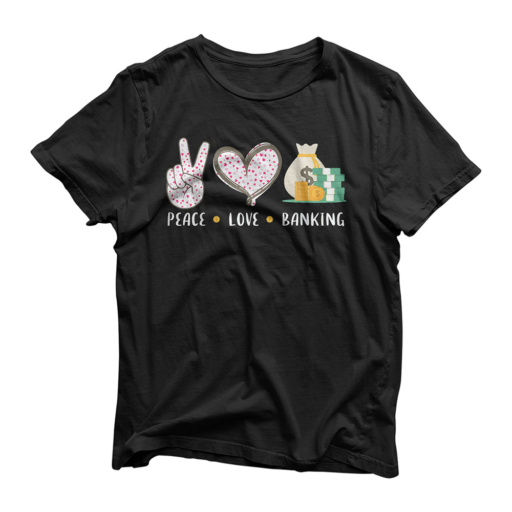 Peace Love Banking banker gifts idea for men women T-Shirt