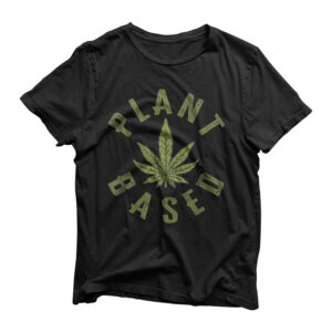 Plant Based | Weed Lover Gift | Funny Marijuana Cannabis T-Shirt