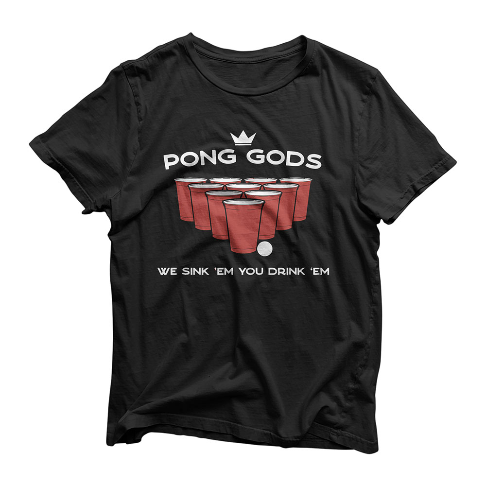 Pong Gods - We sink em you drink em Beer Pong Party T-Shirt T-Shirt