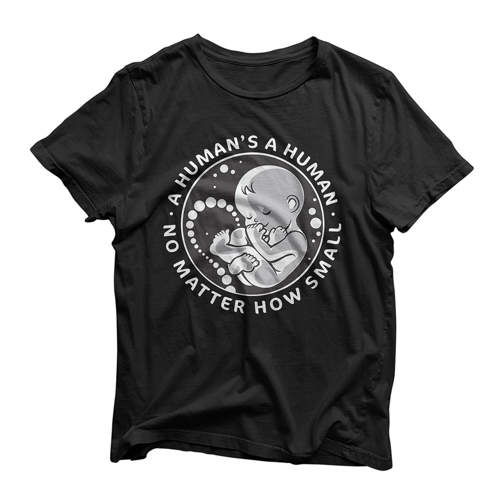 Pro-Life Anti-Abortion T Shirt No Matter How Small Women Men T-Shirt