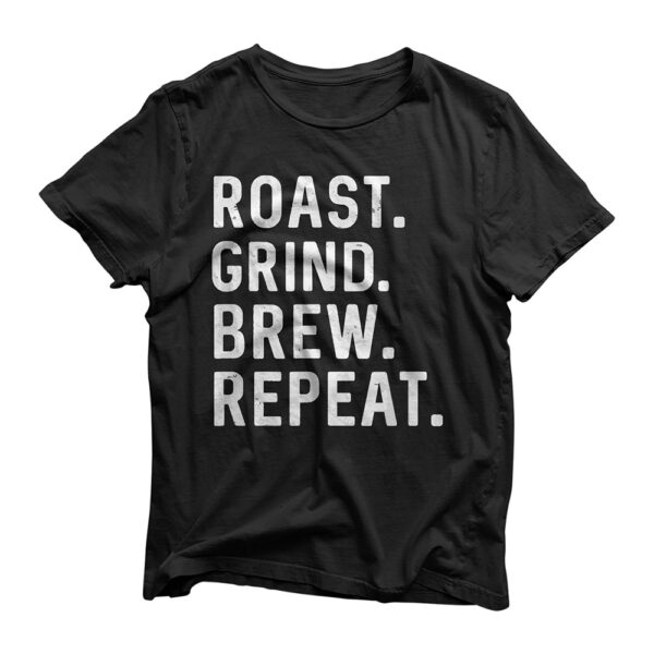 Roast Grind Brew Repeat Coffee Roaster Java Lover Barista T-Shirt