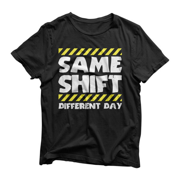Sarcastic Factory Worker Shirt - Same Shift Different Day T-Shirt