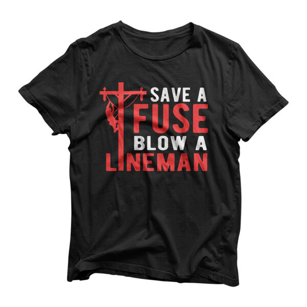 Save A Fuse Blow A Lineman Funny Lineman T-Shirt