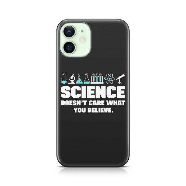 Science doesnt care what you believe Phone Case