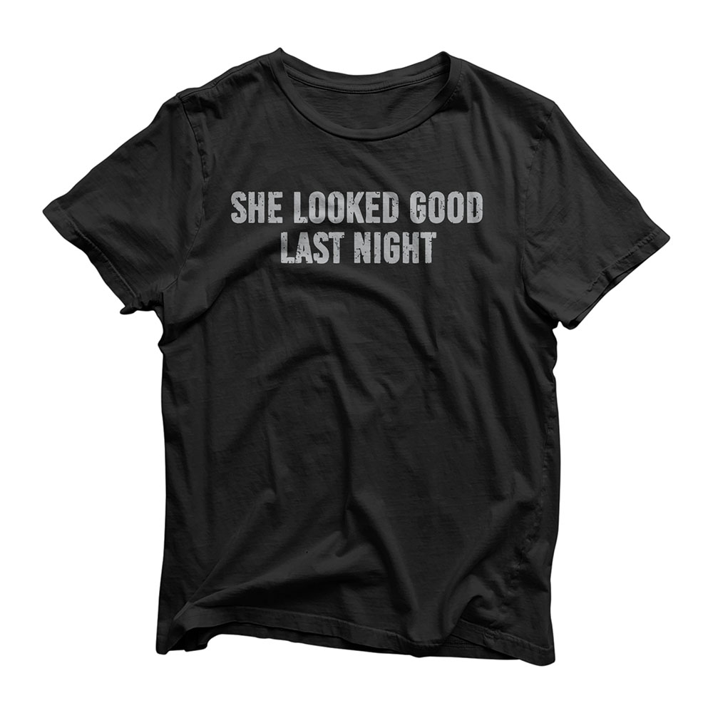 She Looked Good Last Night Shirt Funny Drinking Gift For Men T-Shirt