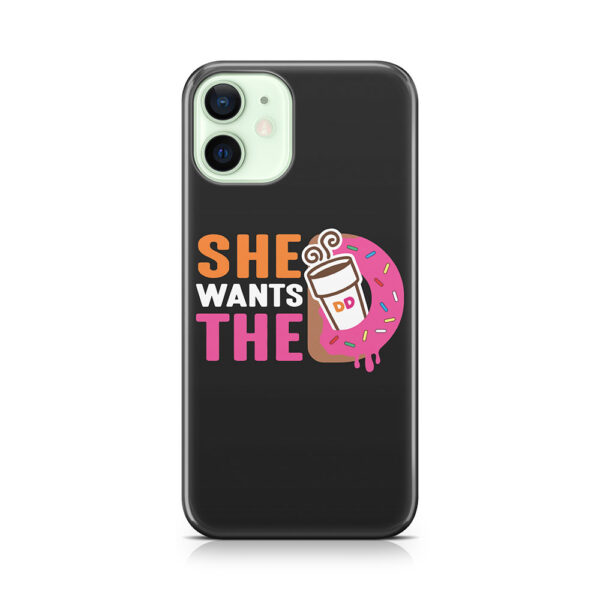 She Wants The D - Dunkin Donuts Phone Case