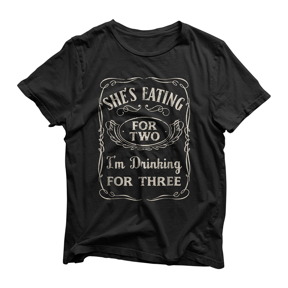 Shes Eating For Two Im Drinking For Three T-Shirt