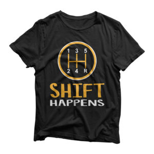 Shift Happens - Funny Car Lovers Gift - Car Pun T-Shirt