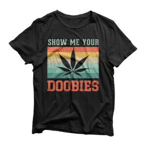 Show Me Your Doobies Funny Marihuana Weed Smoker Gift Premium T-Shirt