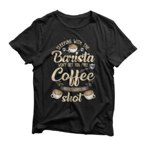 Sleeping With The Barista Funny Coffee Bar Gift Coffeemaker T-Shirt