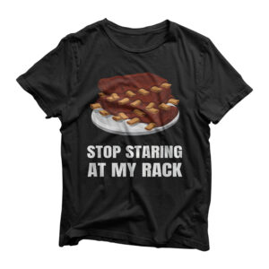 Stop Staring At My Rack Grill Master BBQ Barbecue Barbeque T-Shirt