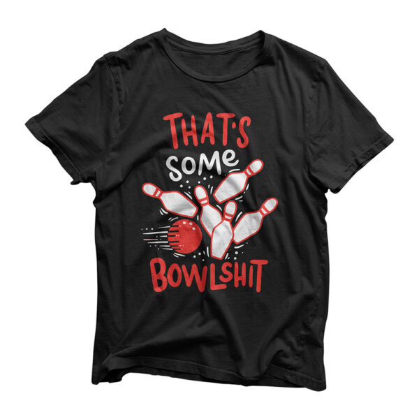 That's Some Bowlshit for Funny Bowling-Lovers T-Shirt