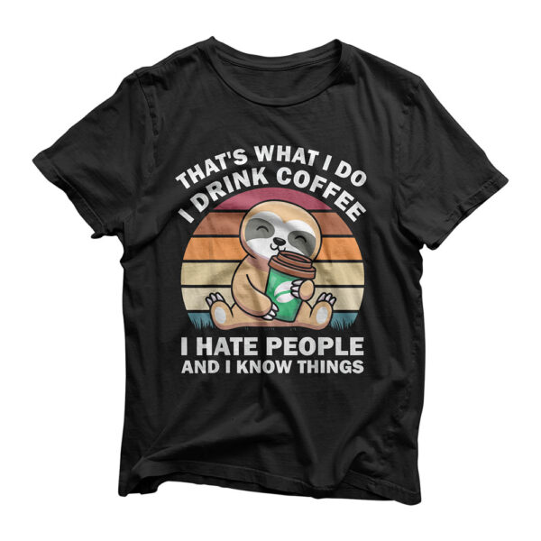 That's What I Do I Drink Coffee I Hate People Funny Sloth T-Shirt