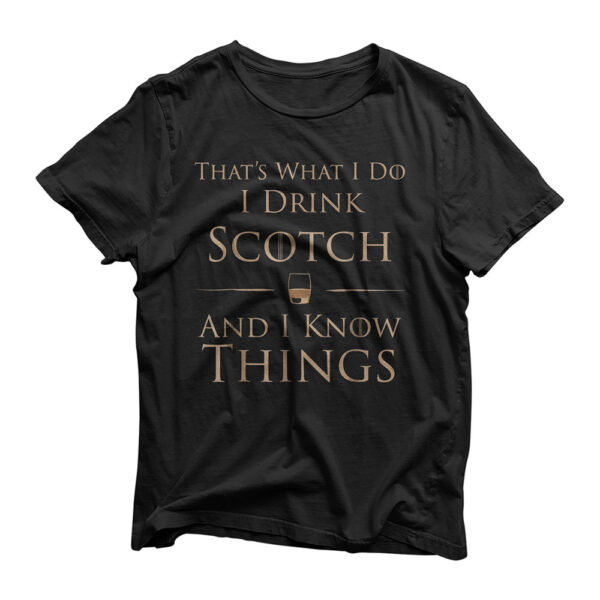 That's What I Do I Drink Scotch And I Know Things T-Shirt