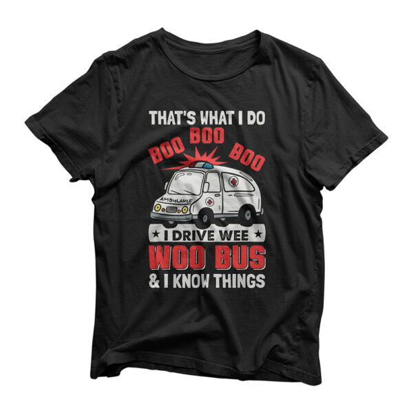 That's What I Do I Drive Wee Woo Bus Ambulance Driver EMTs T-Shirt