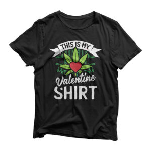 This Is My Valentines Day Weed Marijuana Pothead Stoner Gift T-Shirt