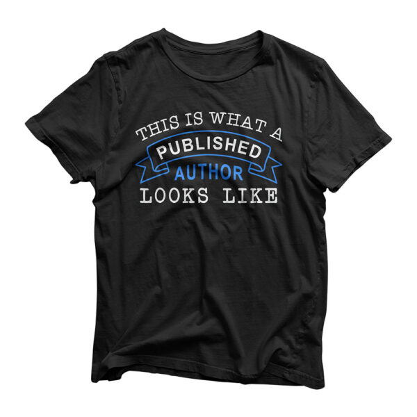This Is What A Published Author Looks Like Funny Writing T-Shirt