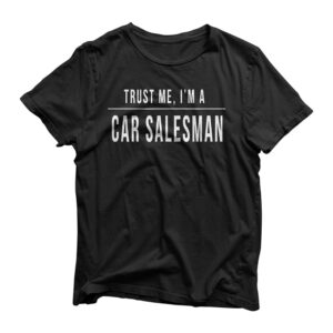 Trust me I'm a Car Salesman T-Shirt