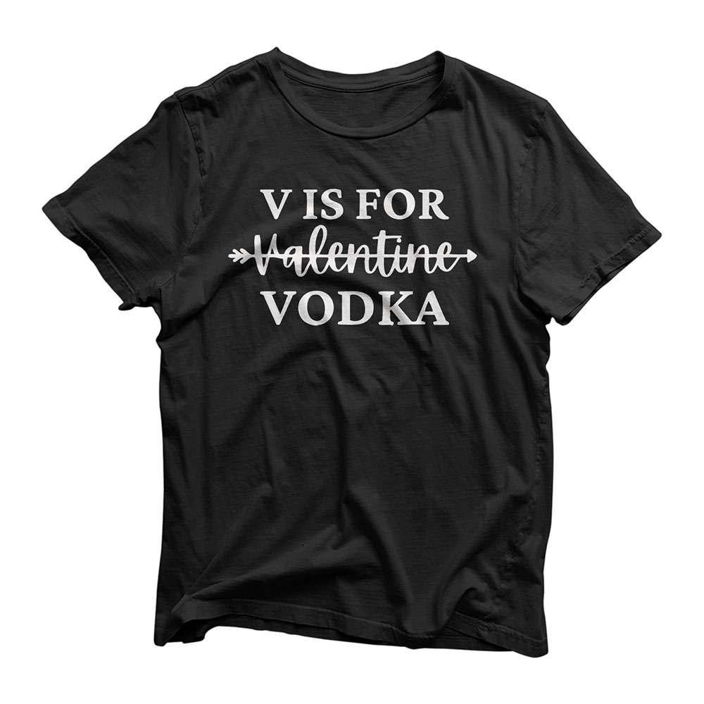 V Is For Valentine Vodka Valentines Day Drinking Single Girl T-Shirt