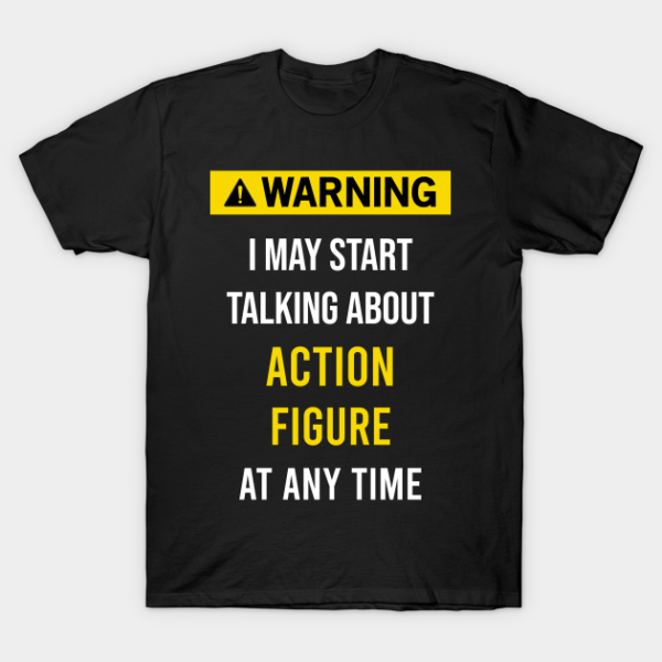 Warning Action Figure Collect Collecting Collector Collection T-Shirt