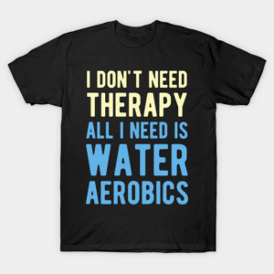 Water Aerobics Funny T-Shirt
