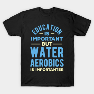 Water Aerobics Funny T-Shirt