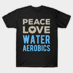 Water Aerobics Funny T-Shirt