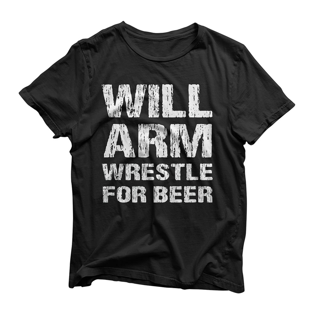 Will Arm Wrestle For Beer Funny Arm Wrestling Armwrestler T-Shirt