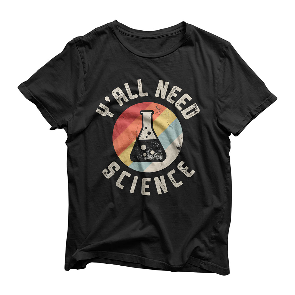 Y'all Need Science Chemistry Biology Physics Teacher Student T-Shirt