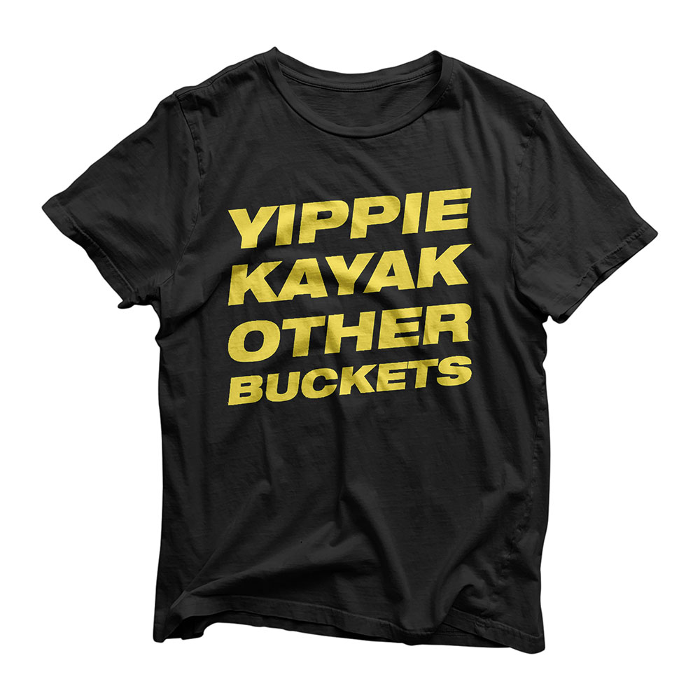 Yippie Kayak Other Buckets T-Shirt T-Shirt