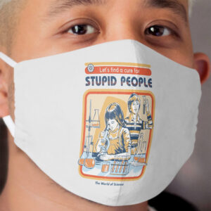 A Cure For Stupid People Cloth Face Mask