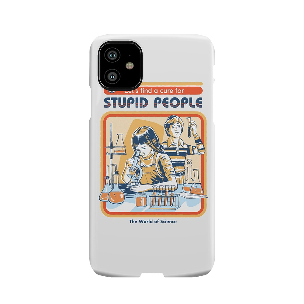 A Cure For Stupid People Phone Case