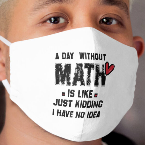 A day without math is like just kidding I have no idea Cloth Face Mask