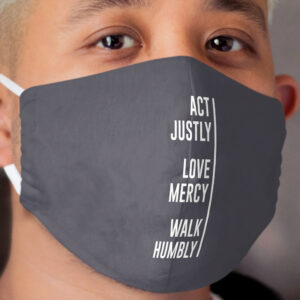 Act Justly, Love Mercy, Walk Humbly Cloth Face Mask