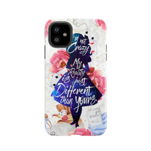 Alice - I'M Not Crazy Tough Phone Case