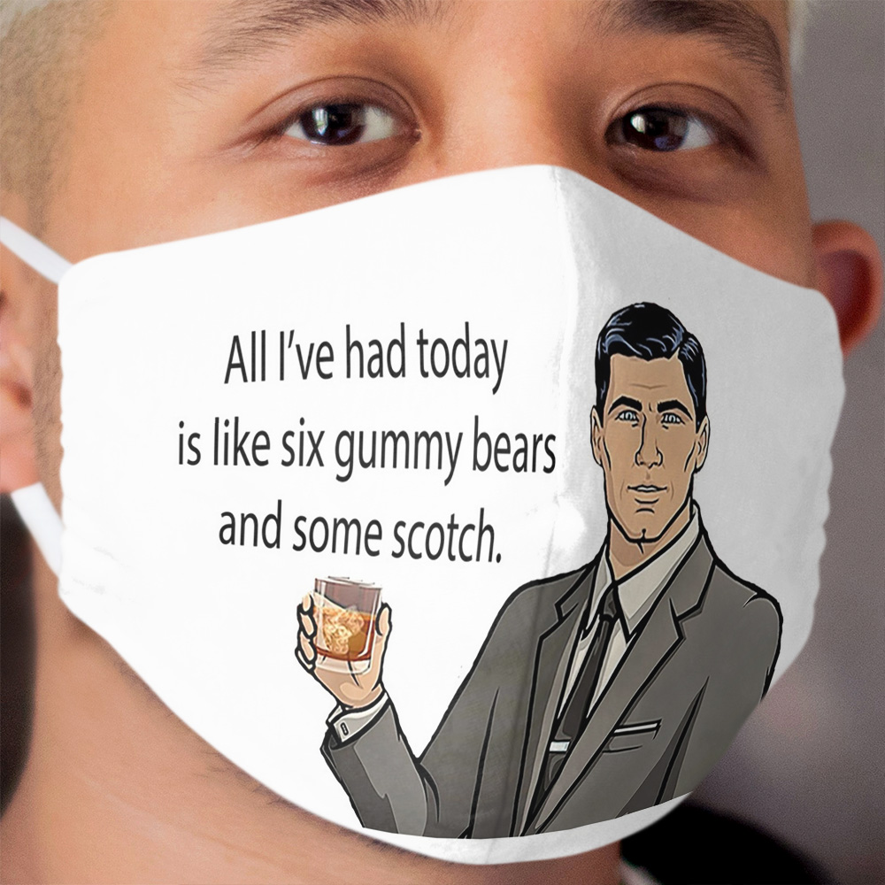 All I've had today is like six gummy bears and some scotch Cloth Face Mask