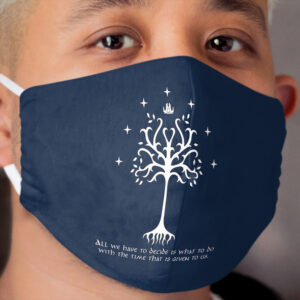 All we have to decide... Cloth Face Mask