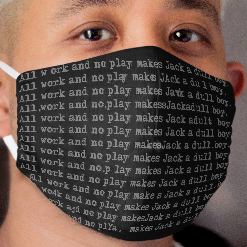 All work and no play makes Jack a dull boy Cloth Face Mask