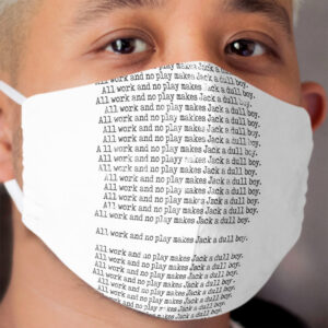 All work and no play... Cloth Face Mask