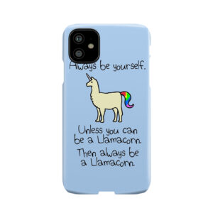Always Be Yourself, Unless You Can Be A Llamacorn Phone Case