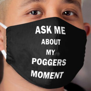Ask Me About My Poggers Moment Cloth Face Mask