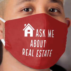 Ask Me About Real Estate Cloth Face Mask