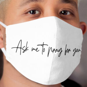 Ask Me to Pray For You Christian Cloth Face Mask