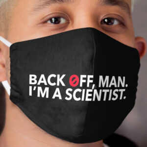 Back off, Man. I'm a Scientist. Cloth Face Mask